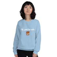 Load image into Gallery viewer, Unisex You&#39;re cute Sweatshirt