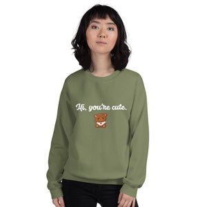 Unisex You're cute Sweatshirt
